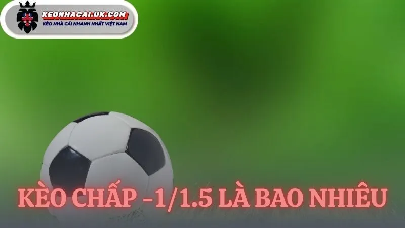 kèo chấp -1/1.5 là bao nhiêu